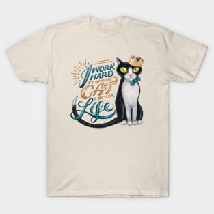 I work hard to give my cat a better life T-Shirt